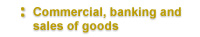 Commercial, banking and sales of goods